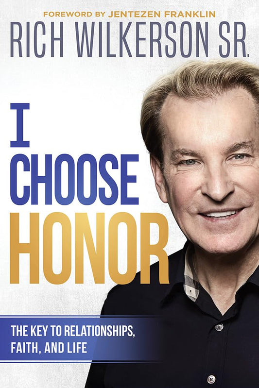 I Choose Honor- Rich Wilkerson Sr.