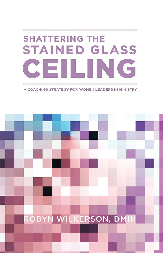 Shattering the Stained Glass Ceiling- Robyn Wilkerson